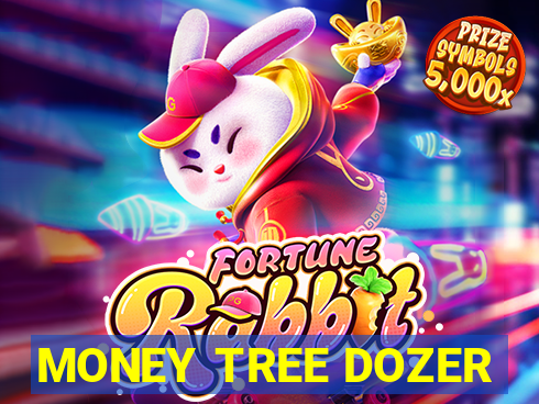 MONEY TREE DOZER